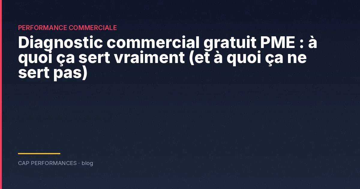Diagnostic commercial gratuit PME : à quoi ça sert vraiment (et à quoi ça ne sert pas)