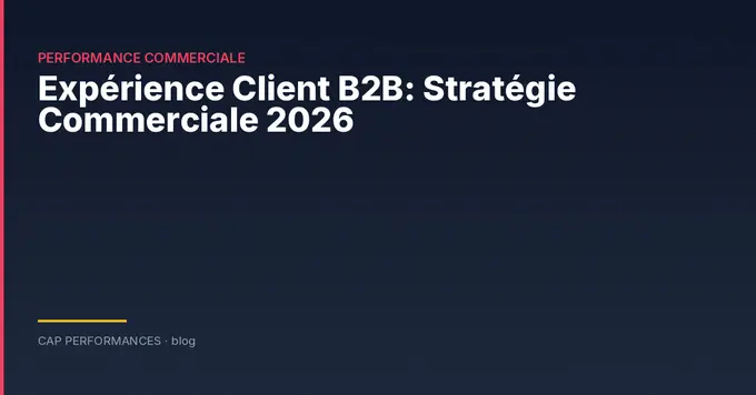 Expérience client B2B : stratégie 2026