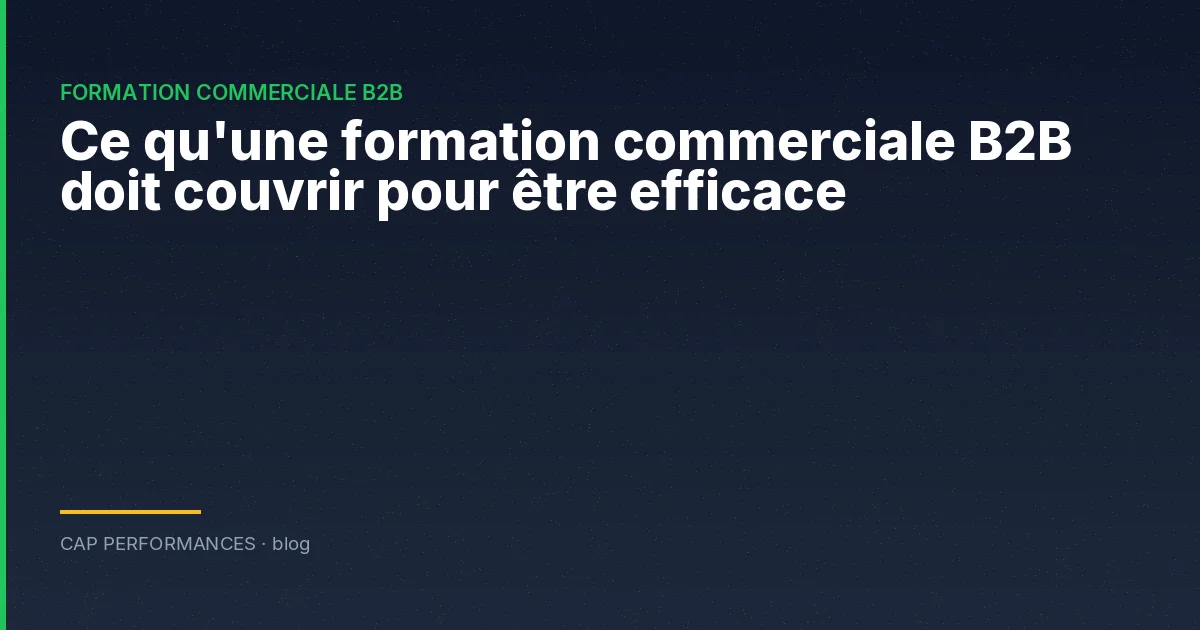 Ce qu'une formation commerciale B2B doit couvrir pour être efficace