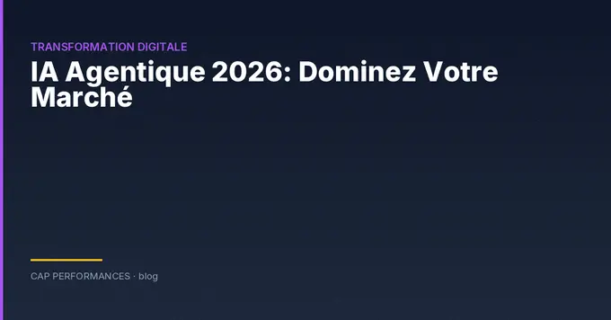IA Agentique 2026: Dominez Votre Marché