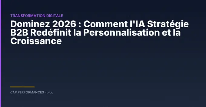 Dominez 2026 : Comment l'IA Stratégie B2B