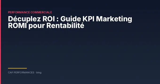 Guide KPI Marketing ROMI pour Rentabilité