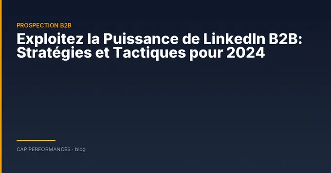 Exploitez la Puissance de LinkedIn B2B
