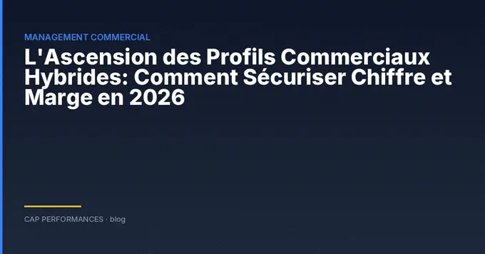 Profils commerciaux hybrides en 2026
