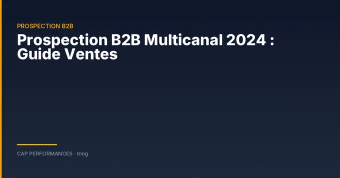 Prospection B2B multicanal : guide terrain