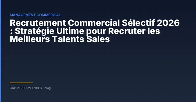 Recrutement Commercial Sélectif 2026