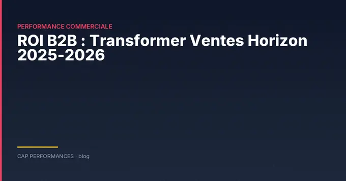 ROI B2B : transformer les ventes 2026
