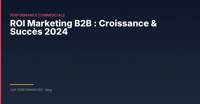 ROI marketing B2B : mesure et croissance