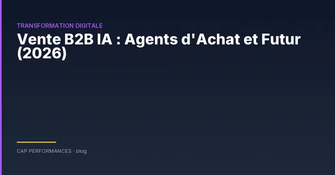 Vente B2B et IA : agents d'achat 2026