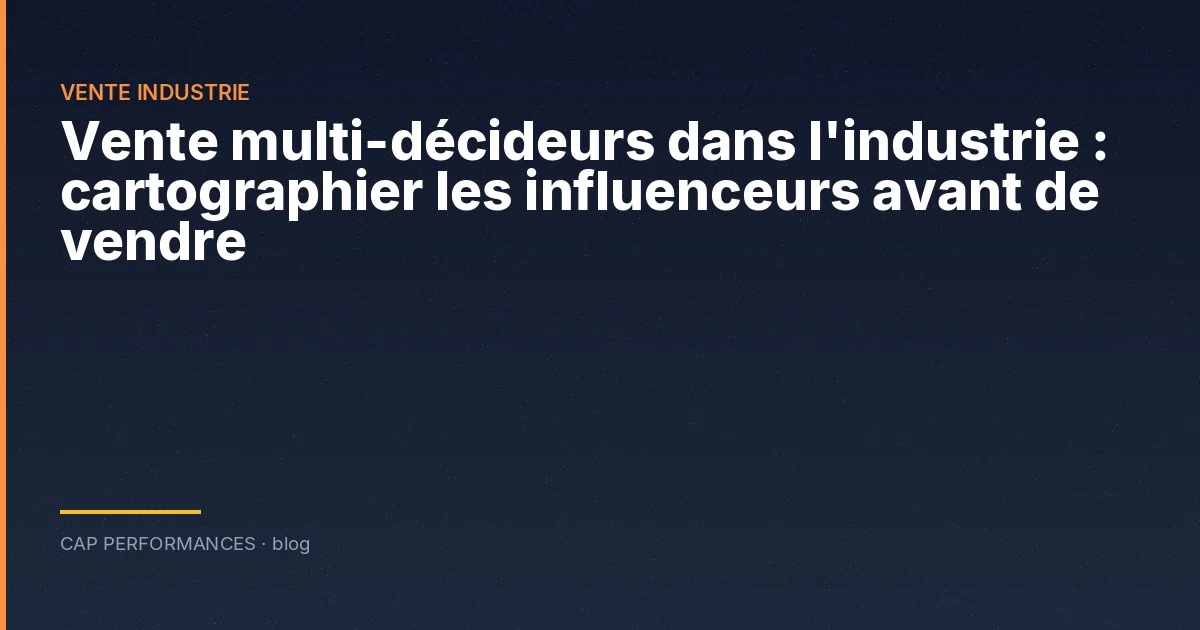 Vente multi-décideurs dans l'industrie
